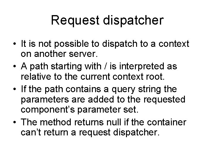 Request dispatcher • It is not possible to dispatch to a context on another