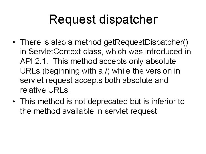 Request dispatcher • There is also a method get. Request. Dispatcher() in Servlet. Context