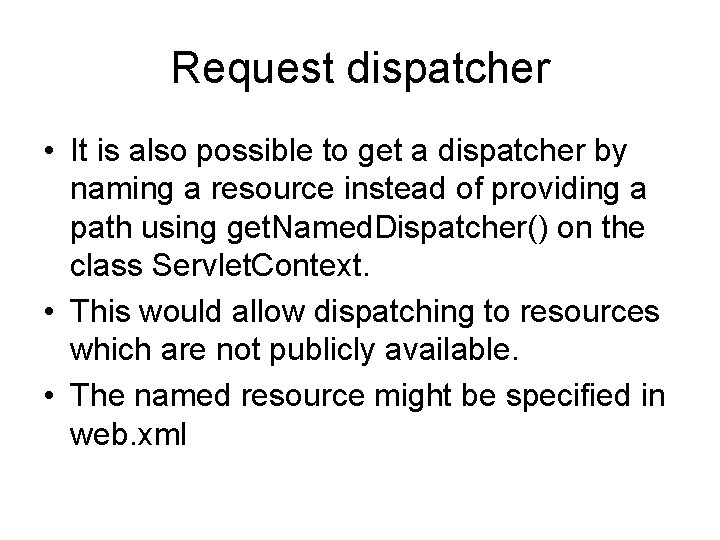 Request dispatcher • It is also possible to get a dispatcher by naming a