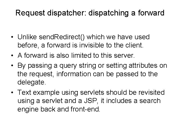 Request dispatcher: dispatching a forward • Unlike send. Redirect() which we have used before,