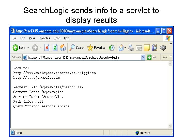 Search. Logic sends info to a servlet to display results 