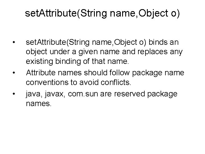 set. Attribute(String name, Object o) • • • set. Attribute(String name, Object o) binds