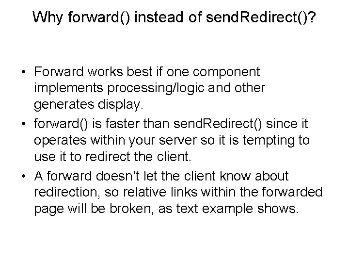 Why forward() instead of send. Redirect()? • Forward works best if one component implements