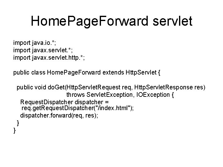 Home. Page. Forward servlet import java. io. *; import javax. servlet. http. *; public