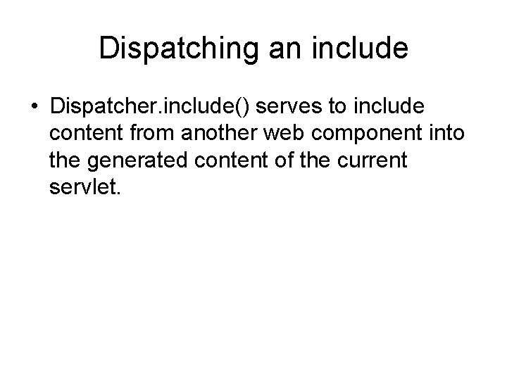 Dispatching an include • Dispatcher. include() serves to include content from another web component