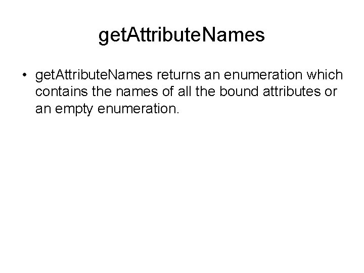 get. Attribute. Names • get. Attribute. Names returns an enumeration which contains the names