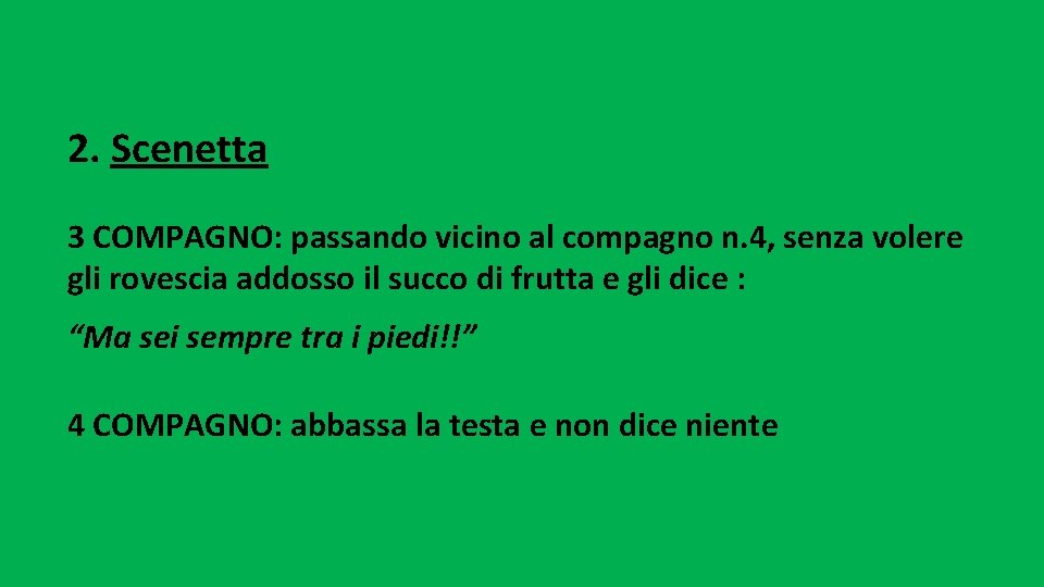 2. Scenetta 3 COMPAGNO: passando vicino al compagno n. 4, senza volere gli rovescia