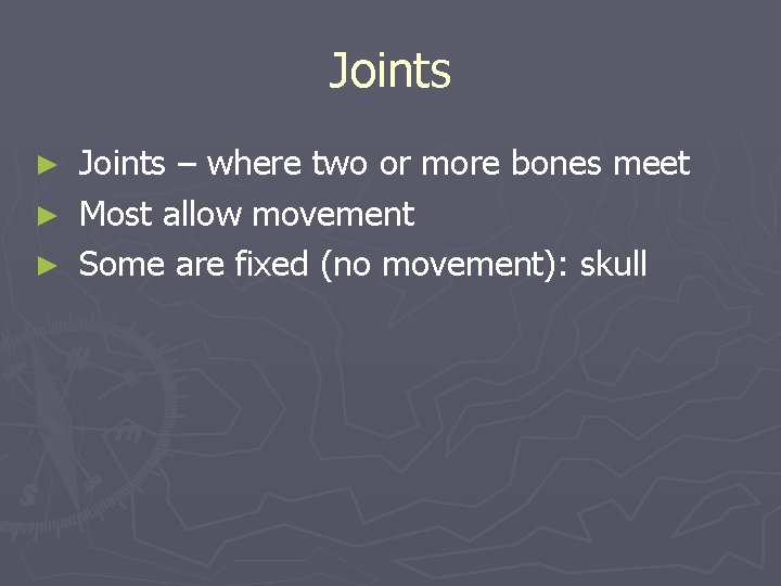 Joints – where two or more bones meet ► Most allow movement ► Some