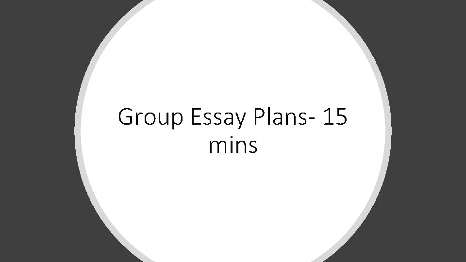 Group Essay Plans- 15 mins 