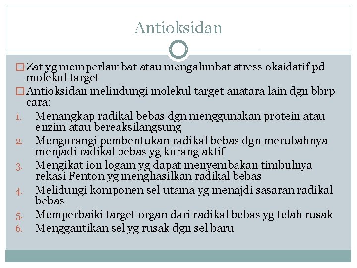 Antioksidan � Zat yg memperlambat atau mengahmbat stress oksidatif pd molekul target � Antioksidan