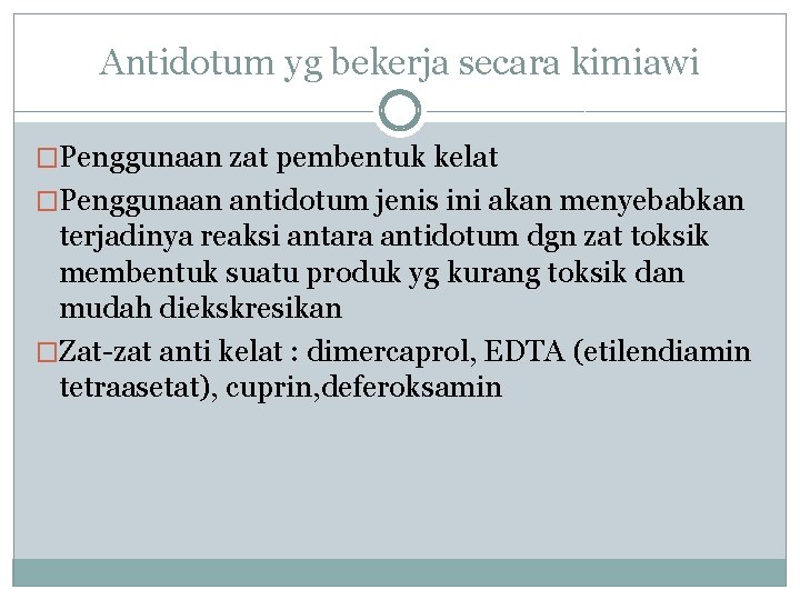 Antidotum yg bekerja secara kimiawi �Penggunaan zat pembentuk kelat �Penggunaan antidotum jenis ini akan