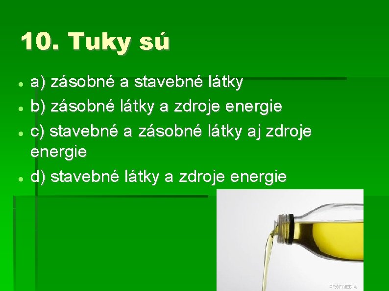 10. Tuky sú a) zásobné a stavebné látky b) zásobné látky a zdroje energie