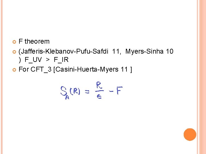 F theorem (Jafferis-Klebanov-Pufu-Safdi 11, Myers-Sinha 10 ) F_UV > F_IR For CFT_3 [Casini-Huerta-Myers 11 F theorem (Jafferis-Klebanov-Pufu-Safdi 11, Myers-Sinha 10 ) F_UV > F_IR For CFT_3 [Casini-Huerta-Myers 11