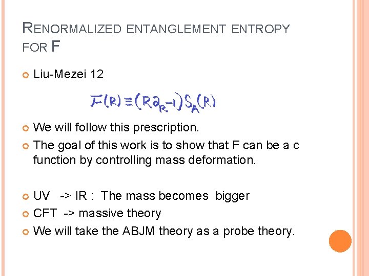 RENORMALIZED ENTANGLEMENT ENTROPY FOR F Liu-Mezei 12 We will follow this prescription. The goal