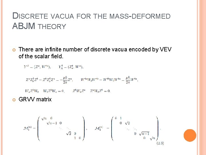 DISCRETE VACUA FOR THE MASS-DEFORMED ABJM THEORY There are infinite number of discrete vacua DISCRETE VACUA FOR THE MASS-DEFORMED ABJM THEORY There are infinite number of discrete vacua