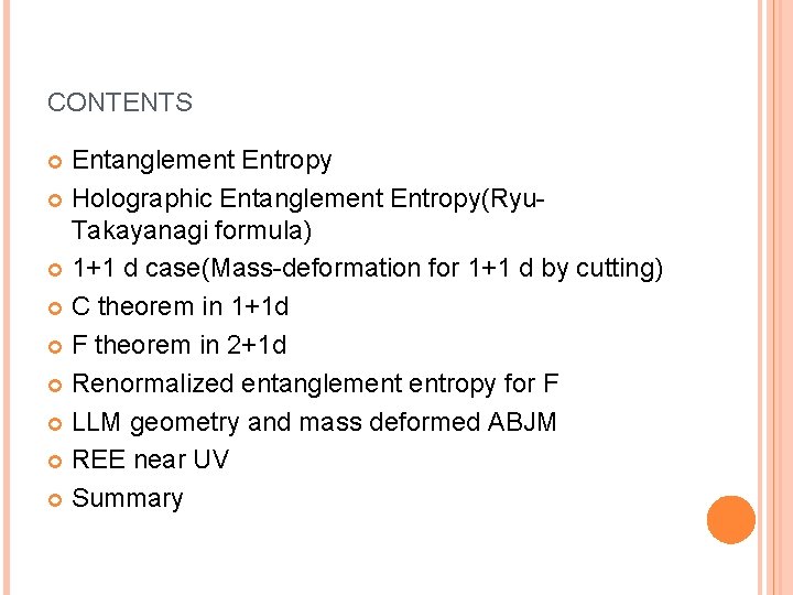 CONTENTS Entanglement Entropy Holographic Entanglement Entropy(Ryu. Takayanagi formula) 1+1 d case(Mass-deformation for 1+1 d