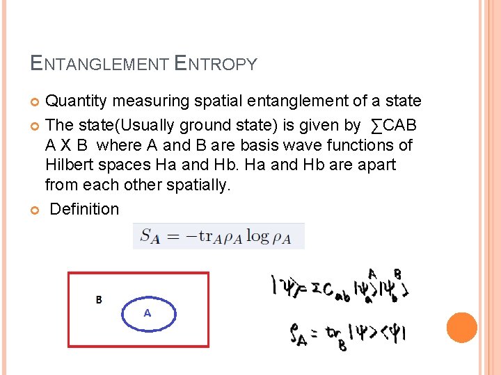ENTANGLEMENT ENTROPY Quantity measuring spatial entanglement of a state The state(Usually ground state) is ENTANGLEMENT ENTROPY Quantity measuring spatial entanglement of a state The state(Usually ground state) is