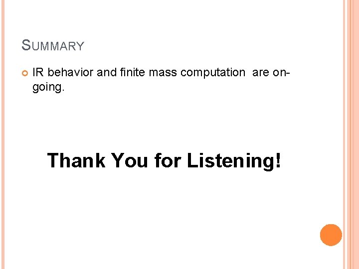 SUMMARY IR behavior and finite mass computation are ongoing. Thank You for Listening! 