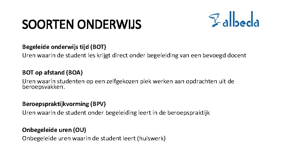 SOORTEN ONDERWIJS Begeleide onderwijs tijd (BOT) Uren waarin de student les krijgt direct onder