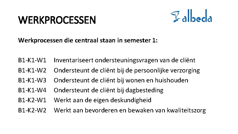 WERKPROCESSEN Werkprocessen die centraal staan in semester 1: B 1 -K 1 -W 1