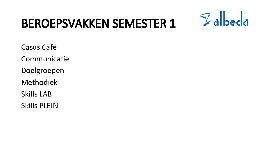 BEROEPSVAKKEN SEMESTER 1 Casus Café Communicatie Doelgroepen Methodiek Skills LAB Skills PLEIN 