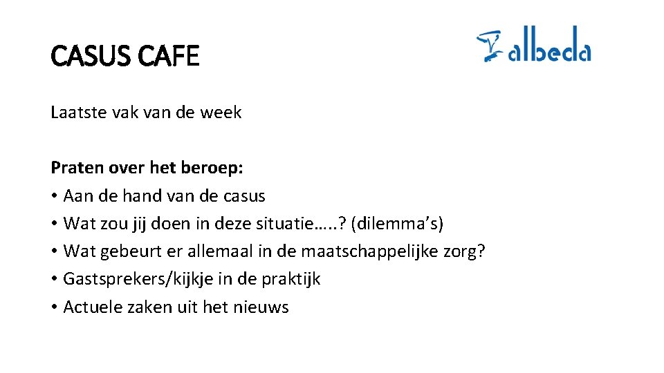 CASUS CAFE Laatste vak van de week Praten over het beroep: • Aan de