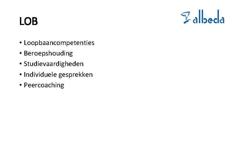 LOB • Loopbaancompetenties • Beroepshouding • Studievaardigheden • Individuele gesprekken • Peercoaching 