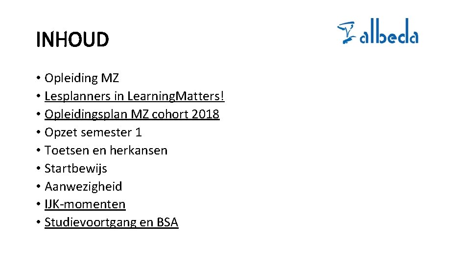 INHOUD • Opleiding MZ • Lesplanners in Learning. Matters! • Opleidingsplan MZ cohort 2018