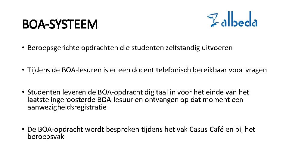 BOA-SYSTEEM • Beroepsgerichte opdrachten die studenten zelfstandig uitvoeren • Tijdens de BOA-lesuren is er