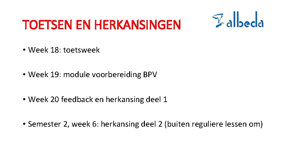 TOETSEN EN HERKANSINGEN • Week 18: toetsweek • Week 19: module voorbereiding BPV •