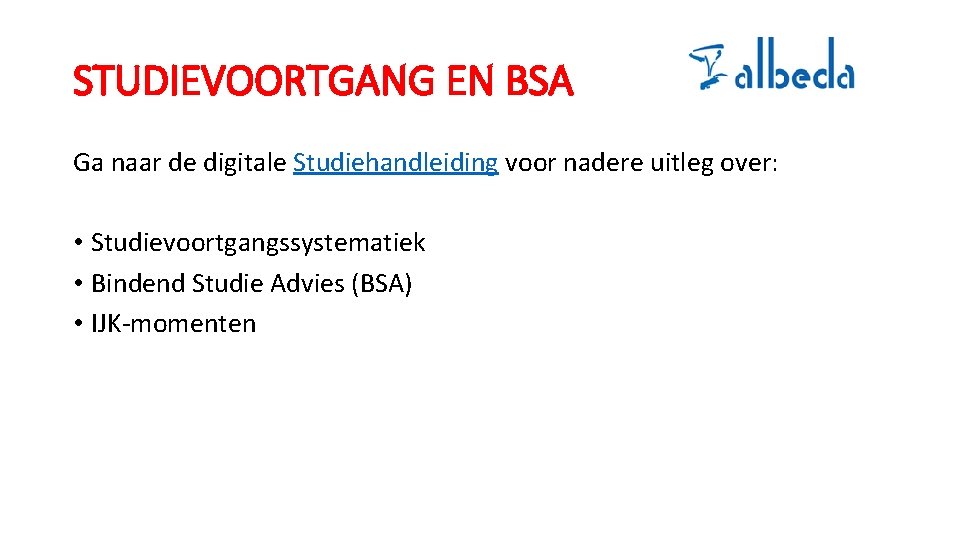 STUDIEVOORTGANG EN BSA Ga naar de digitale Studiehandleiding voor nadere uitleg over: • Studievoortgangssystematiek