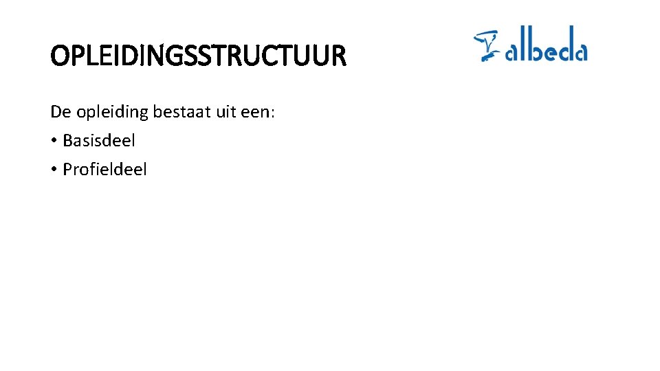 OPLEIDINGSSTRUCTUUR De opleiding bestaat uit een: • Basisdeel • Profieldeel 