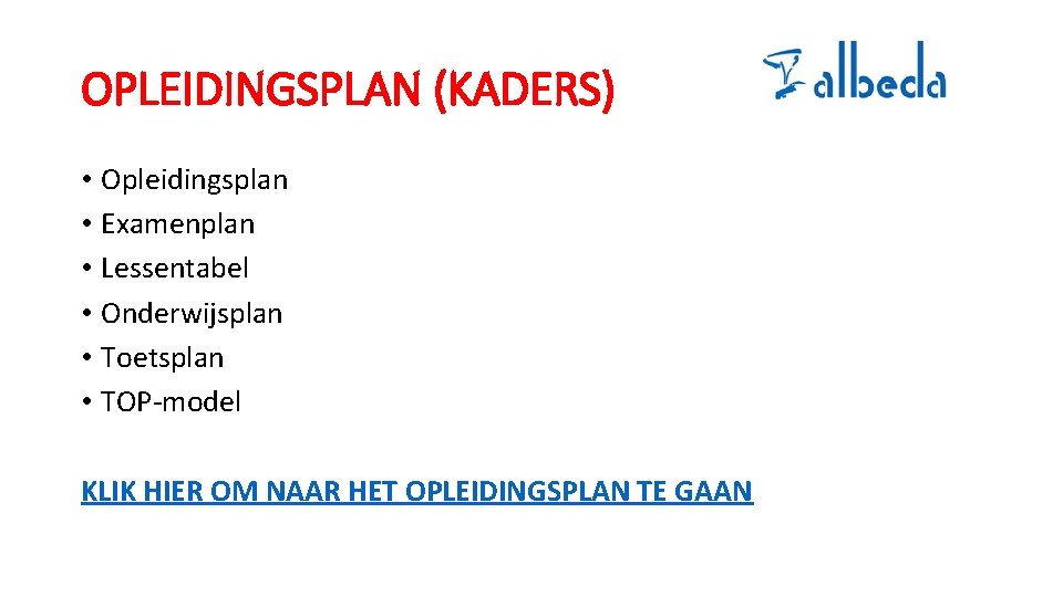 OPLEIDINGSPLAN (KADERS) • Opleidingsplan • Examenplan • Lessentabel • Onderwijsplan • Toetsplan • TOP-model