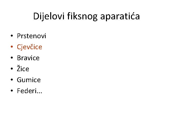 Dijelovi fiksnog aparatića • • • Prstenovi Cjevčice Bravice Žice Gumice Federi. . .