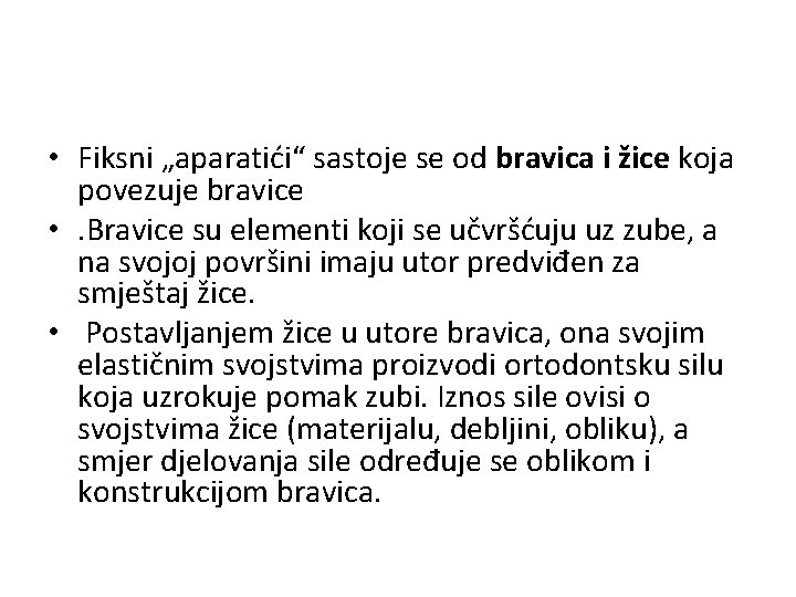  • Fiksni „aparatići“ sastoje se od bravica i žice koja povezuje bravice •