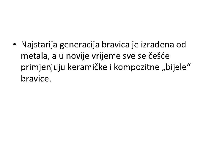  • Najstarija generacija bravica je izrađena od metala, a u novije vrijeme sve