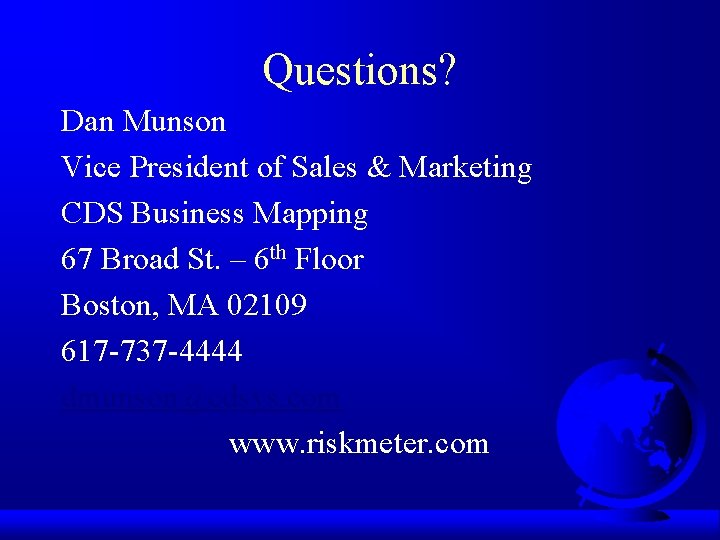Questions? Dan Munson Vice President of Sales & Marketing CDS Business Mapping 67 Broad