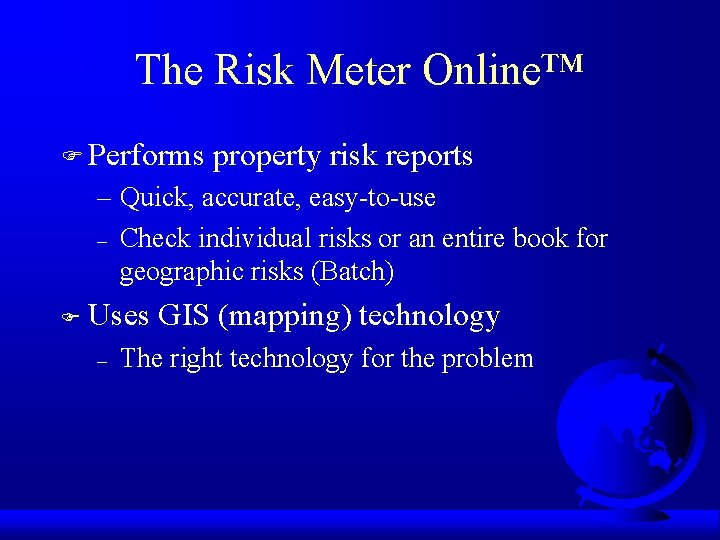 The Risk Meter Online™ F Performs property risk reports – Quick, accurate, easy-to-use –