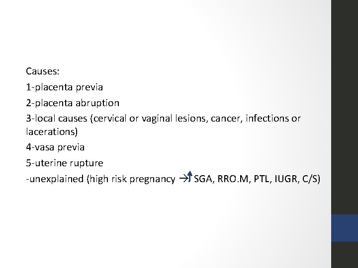 Causes: 1 -placenta previa 2 -placenta abruption 3 -local causes (cervical or vaginal lesions,