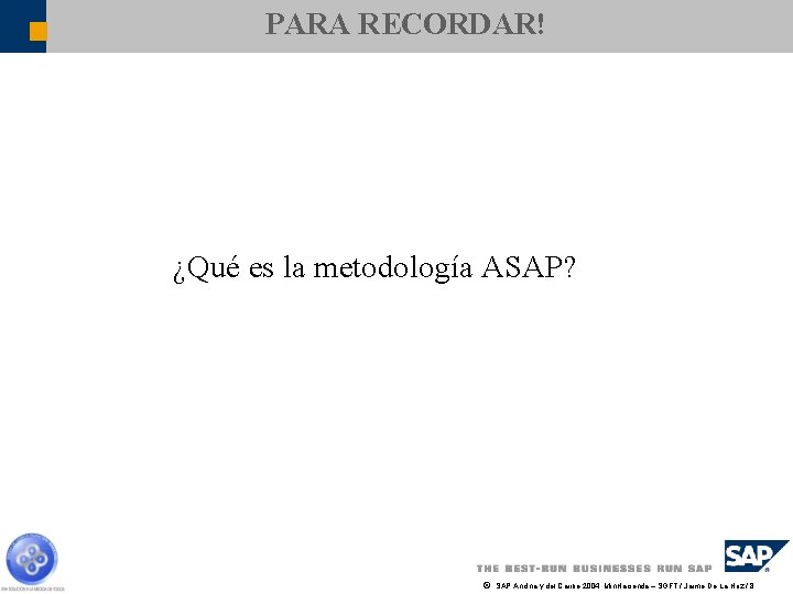 PARA RECORDAR! ¿Qué es la metodología ASAP? ã SAP Andina y del Caribe 2004,