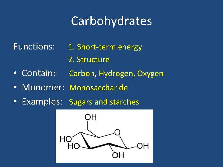 Carbohydrates Functions: 1. Short-term energy 2. Structure • Contain: Carbon, Hydrogen, Oxygen • Monomer: Carbohydrates Functions: 1. Short-term energy 2. Structure • Contain: Carbon, Hydrogen, Oxygen • Monomer: