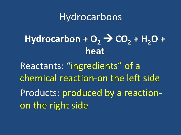 Hydrocarbons Hydrocarbon + O 2 CO 2 + H 2 O + heat Reactants: Hydrocarbons Hydrocarbon + O 2 CO 2 + H 2 O + heat Reactants: