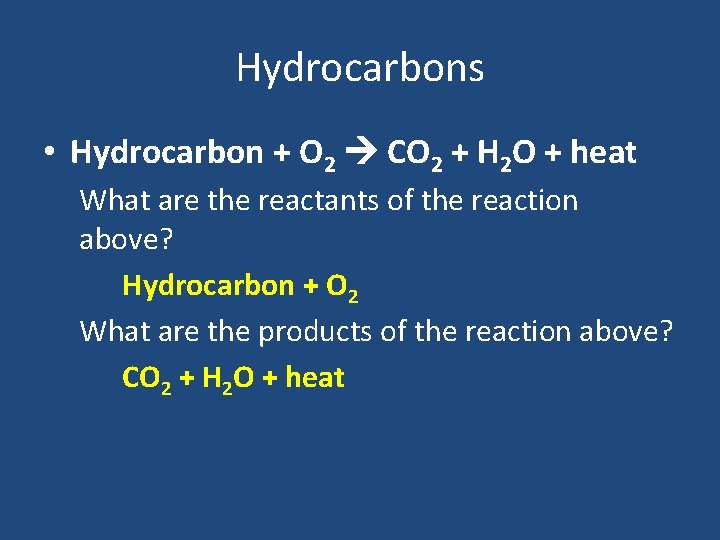 Hydrocarbons • Hydrocarbon + O 2 CO 2 + H 2 O + heat Hydrocarbons • Hydrocarbon + O 2 CO 2 + H 2 O + heat