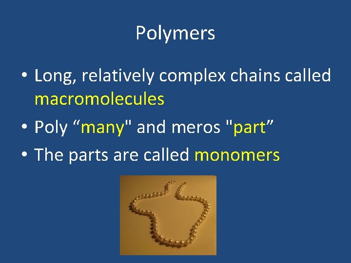 Polymers • Long, relatively complex chains called macromolecules • Poly “many" and meros "part” Polymers • Long, relatively complex chains called macromolecules • Poly “many" and meros "part”
