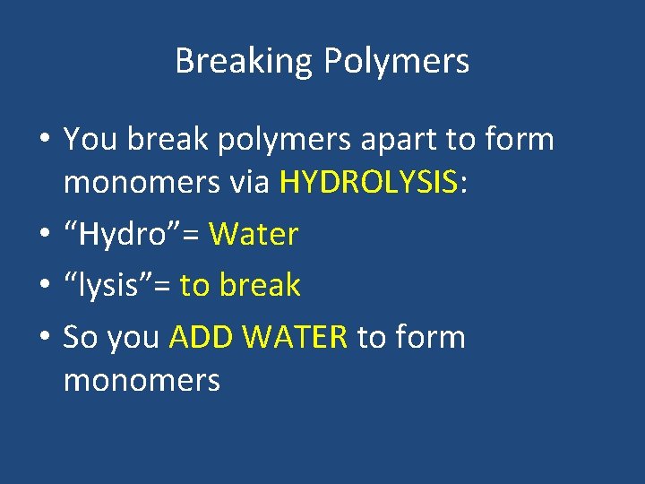 Breaking Polymers • You break polymers apart to form monomers via HYDROLYSIS: • “Hydro”= Breaking Polymers • You break polymers apart to form monomers via HYDROLYSIS: • “Hydro”=