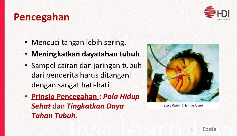 Pencegahan • Mencuci tangan lebih sering. • Meningkatkan dayatahan tubuh. • Sampel cairan dan