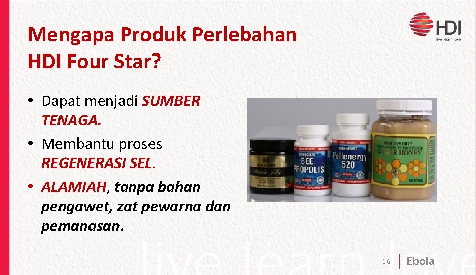 Mengapa Produk Perlebahan HDI Four Star? • Dapat menjadi SUMBER TENAGA. • Membantu proses