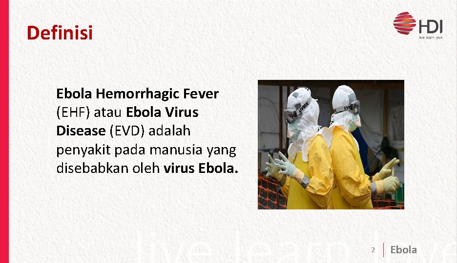 Definisi Ebola Hemorrhagic Fever (EHF) atau Ebola Virus Disease (EVD) adalah penyakit pada manusia