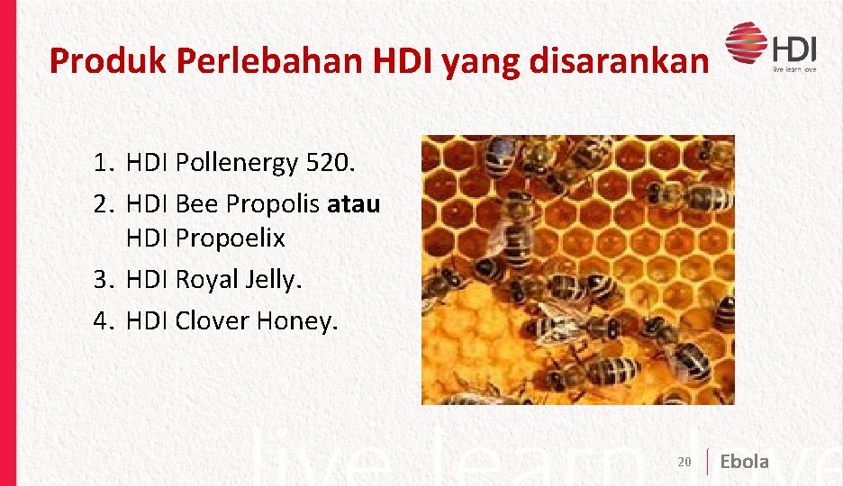 Produk Perlebahan HDI yang disarankan 1. HDI Pollenergy 520. 2. HDI Bee Propolis atau