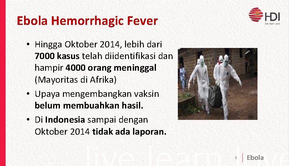 Ebola Hemorrhagic Fever • Hingga Oktober 2014, lebih dari 7000 kasus telah diidentifikasi dan